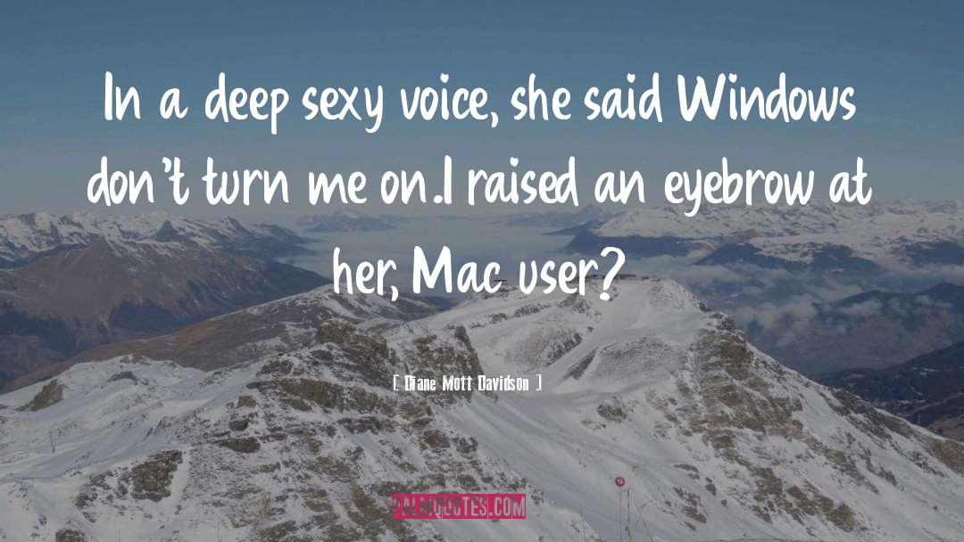 Diane Mott Davidson Quotes: In a deep sexy voice,