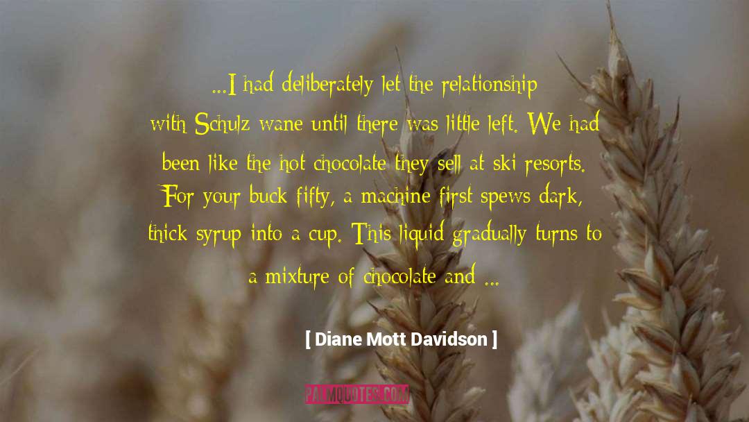 Diane Mott Davidson Quotes: ...I had deliberately let the