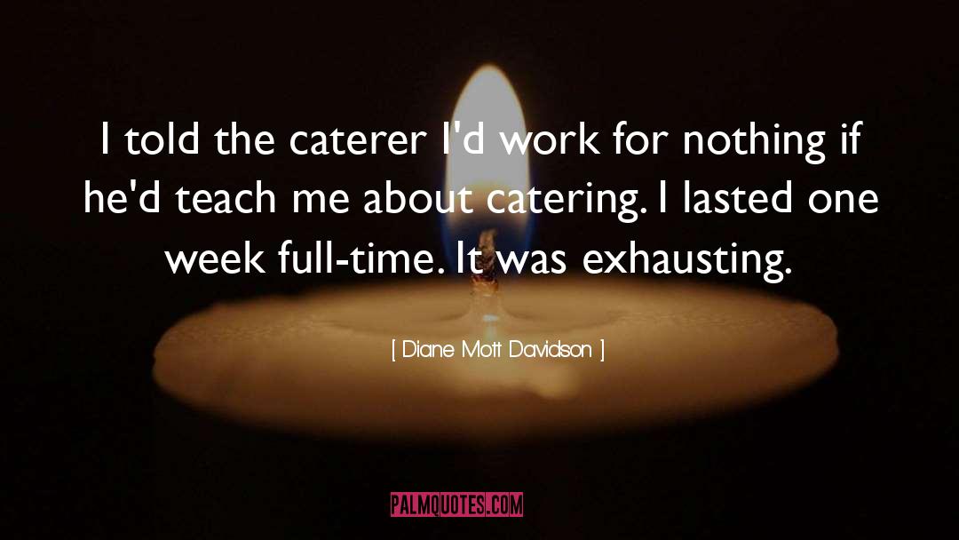 Diane Mott Davidson Quotes: I told the caterer I'd