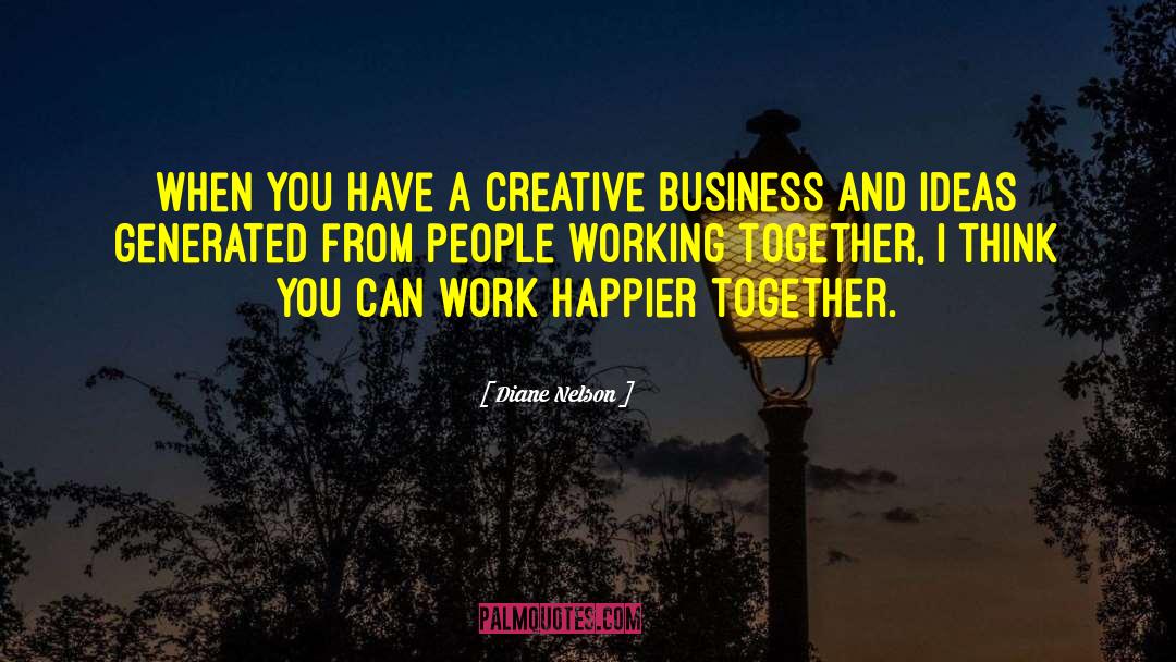 Diane Nelson Quotes: When you have a creative