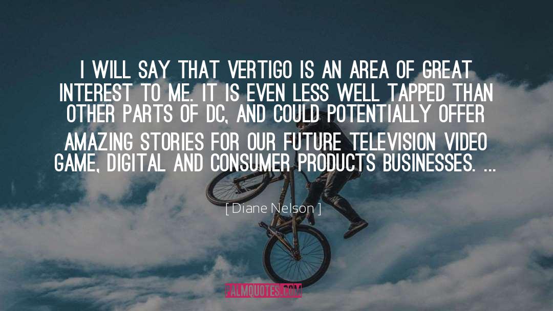 Diane Nelson Quotes: I will say that Vertigo