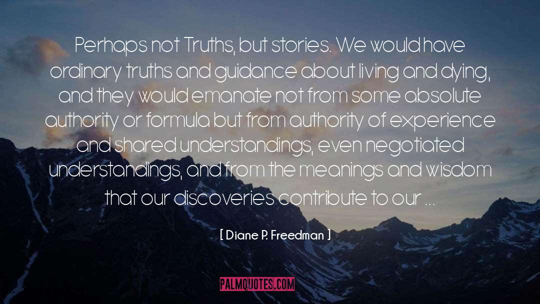 Diane P. Freedman Quotes: Perhaps not Truths, but stories.