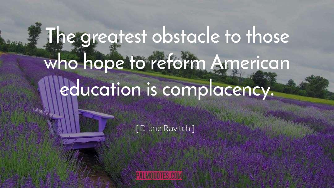 Diane Ravitch Quotes: The greatest obstacle to those