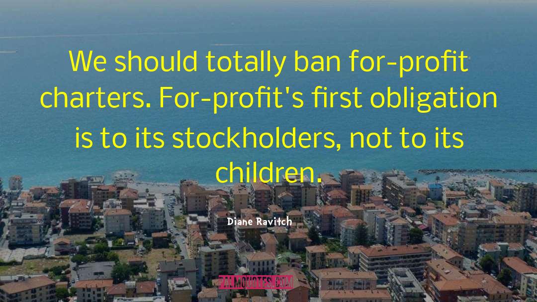 Diane Ravitch Quotes: We should totally ban for-profit