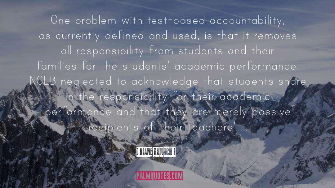 Diane Ravitch Quotes: One problem with test-based accountability,