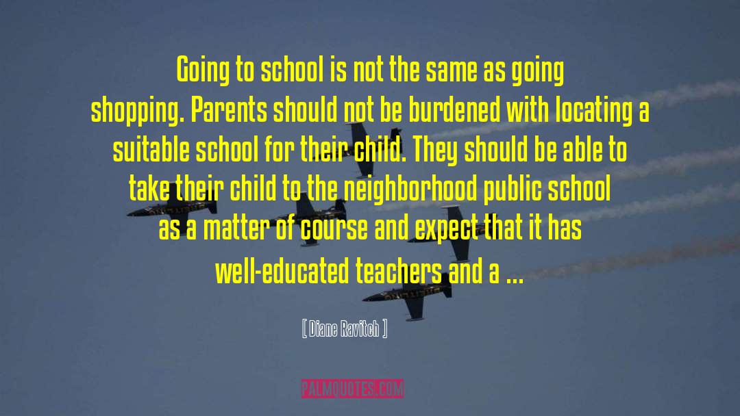 Diane Ravitch Quotes: Going to school is not