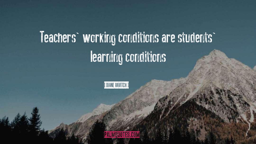 Diane Ravitch Quotes: Teachers' working conditions are students'