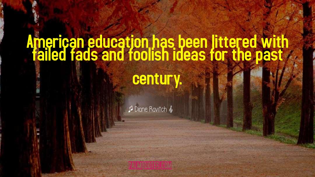 Diane Ravitch Quotes: American education has been littered