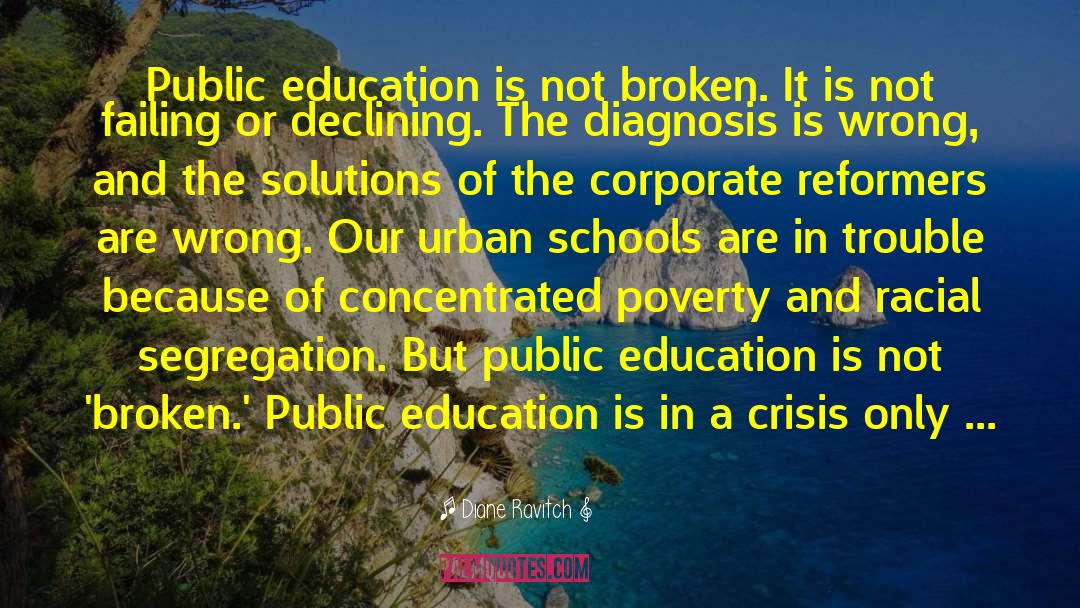 Diane Ravitch Quotes: Public education is not broken.
