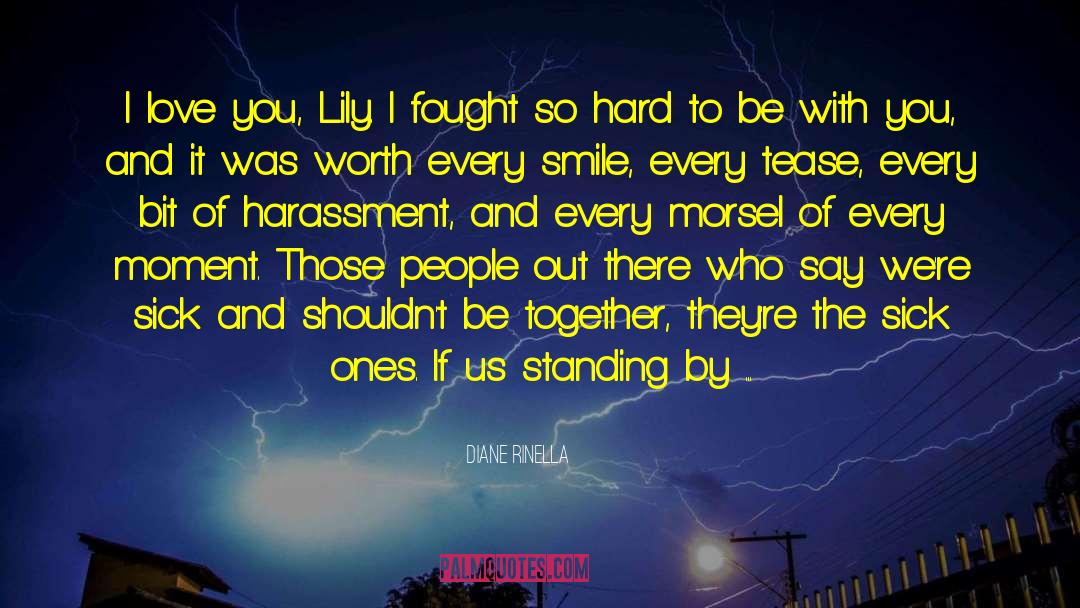 Diane Rinella Quotes: I love you, Lily. I