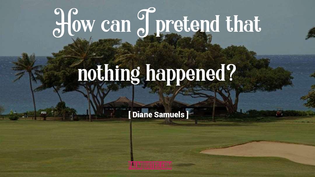 Diane Samuels Quotes: How can I pretend that