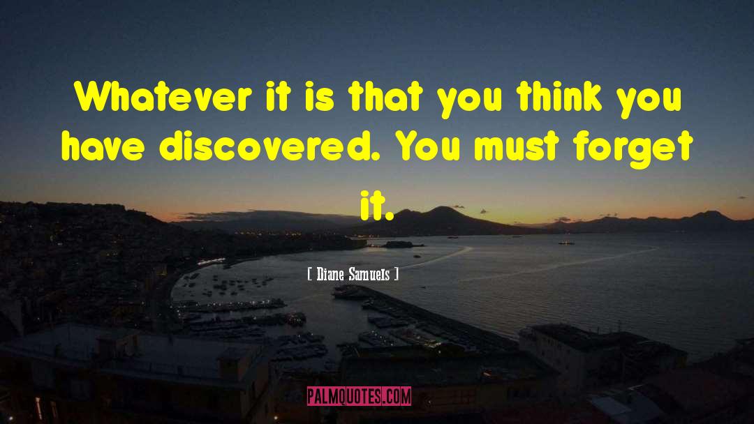 Diane Samuels Quotes: Whatever it is that you