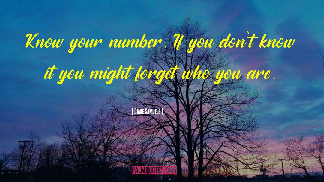 Diane Samuels Quotes: Know your number. If you