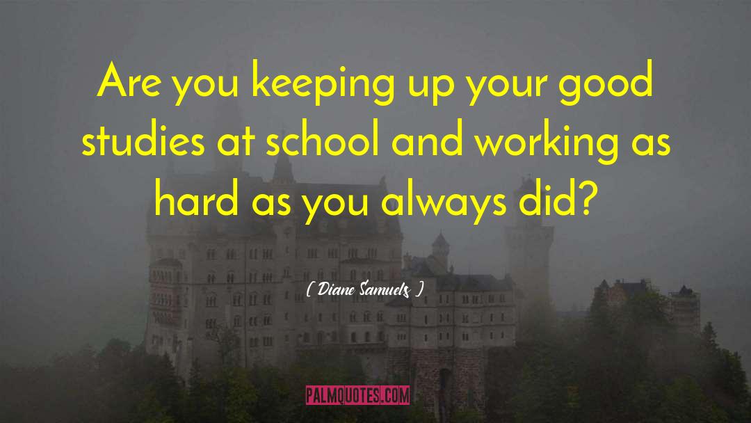 Diane Samuels Quotes: Are you keeping up your