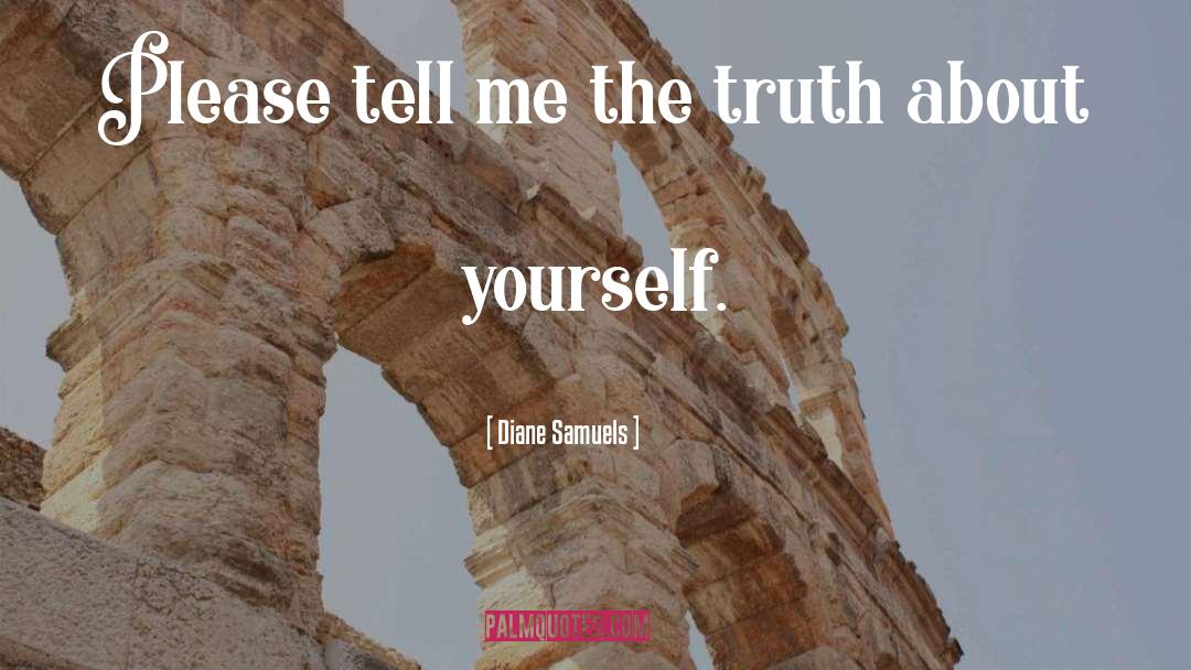 Diane Samuels Quotes: Please tell me the truth