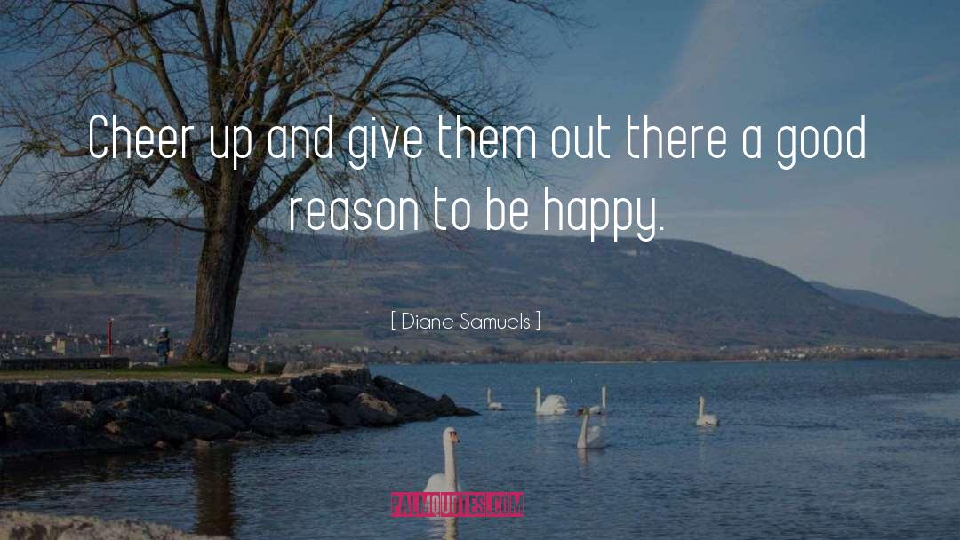 Diane Samuels Quotes: Cheer up and give them