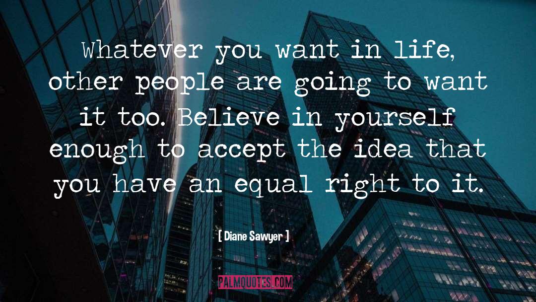 Diane Sawyer Quotes: Whatever you want in life,