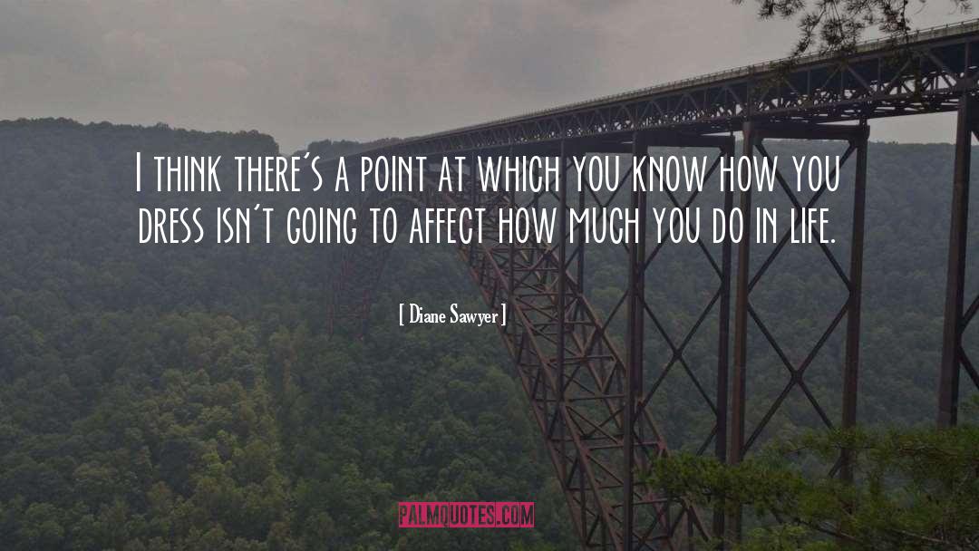 Diane Sawyer Quotes: I think there's a point