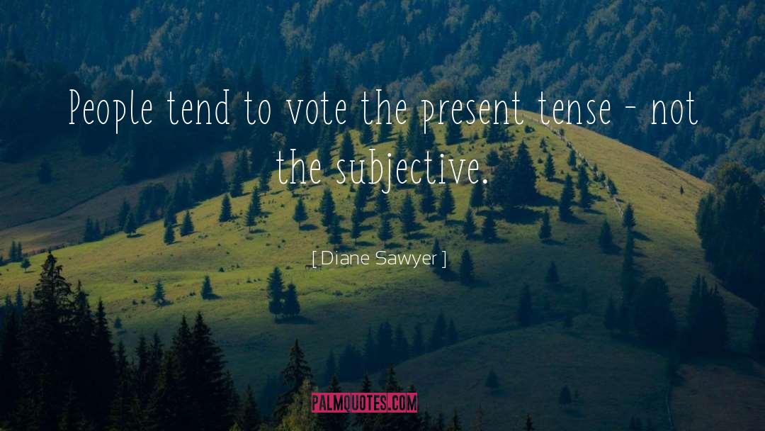 Diane Sawyer Quotes: People tend to vote the