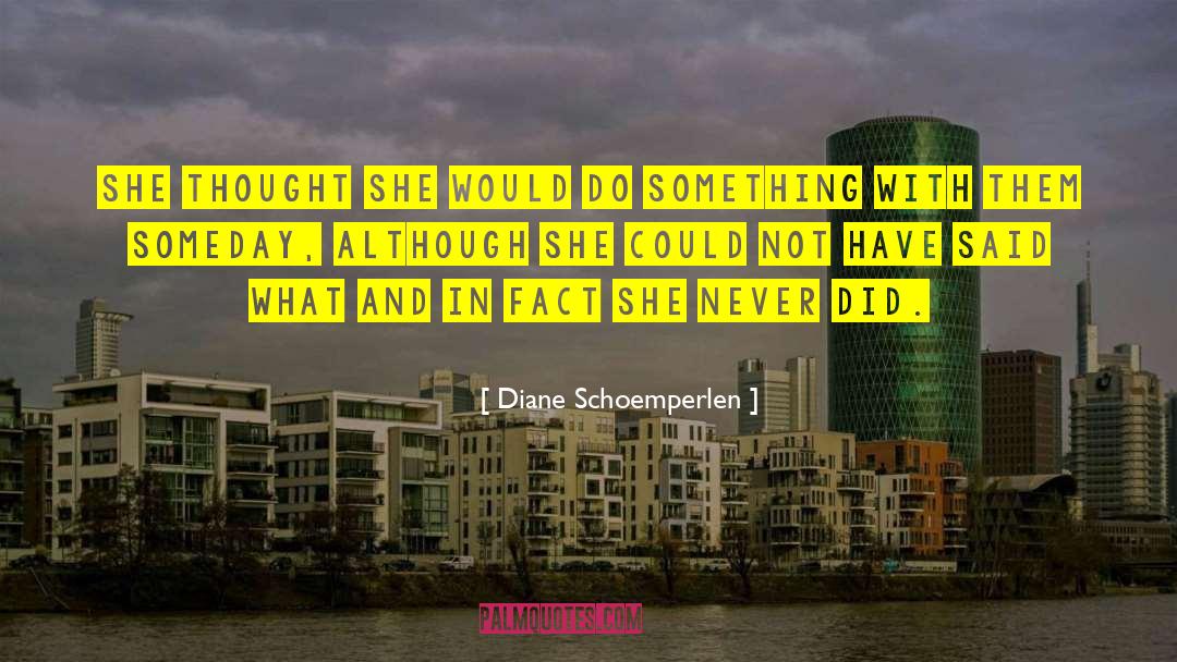Diane Schoemperlen Quotes: She thought she would do