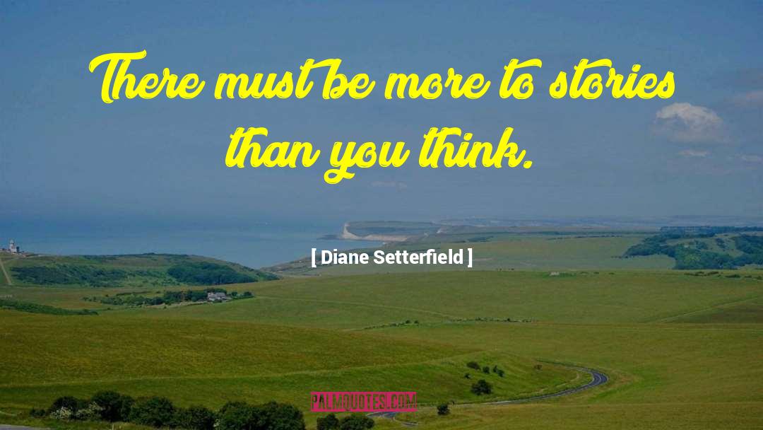 Diane Setterfield Quotes: There must be more to