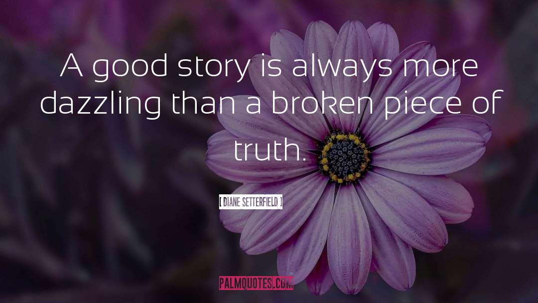 Diane Setterfield Quotes: A good story is always