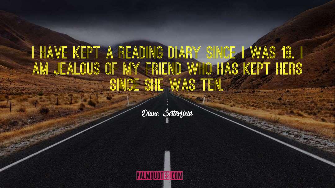 Diane Setterfield Quotes: I have kept a reading