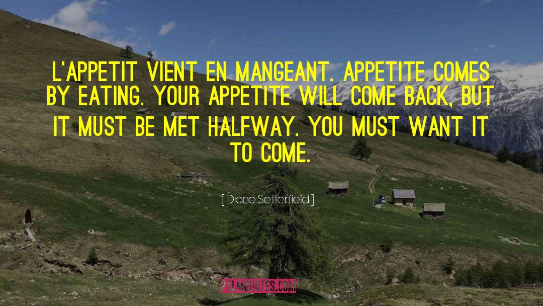 Diane Setterfield Quotes: L'appetit vient en mangeant. Appetite