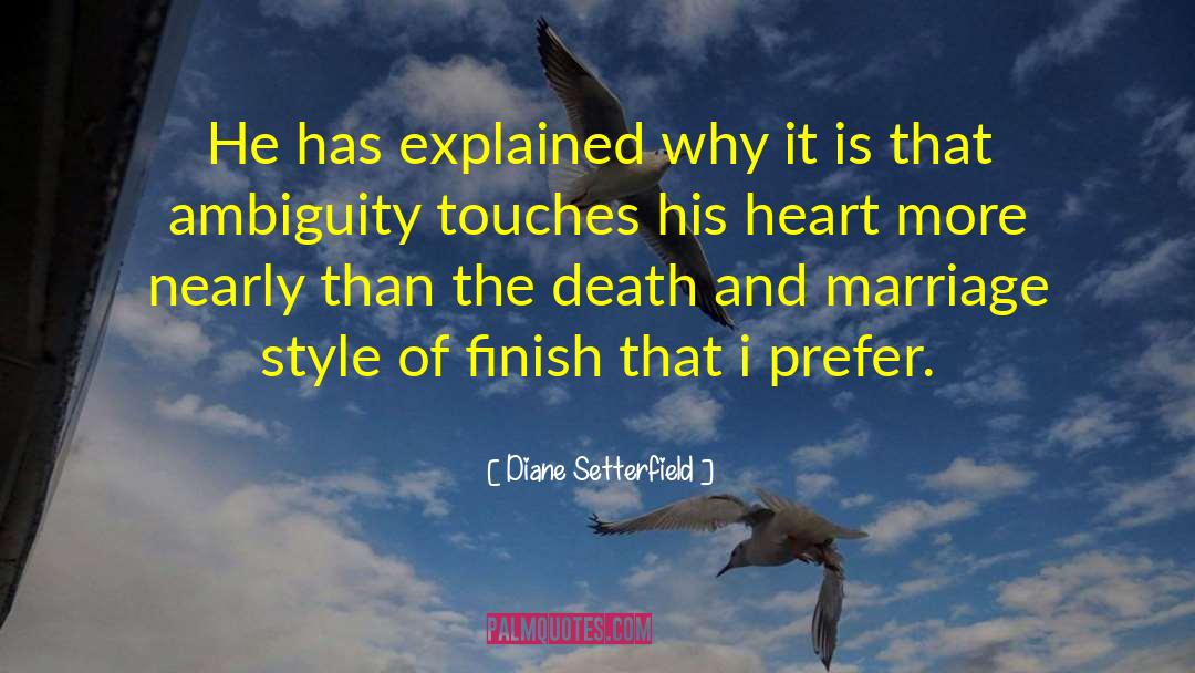 Diane Setterfield Quotes: He has explained why it