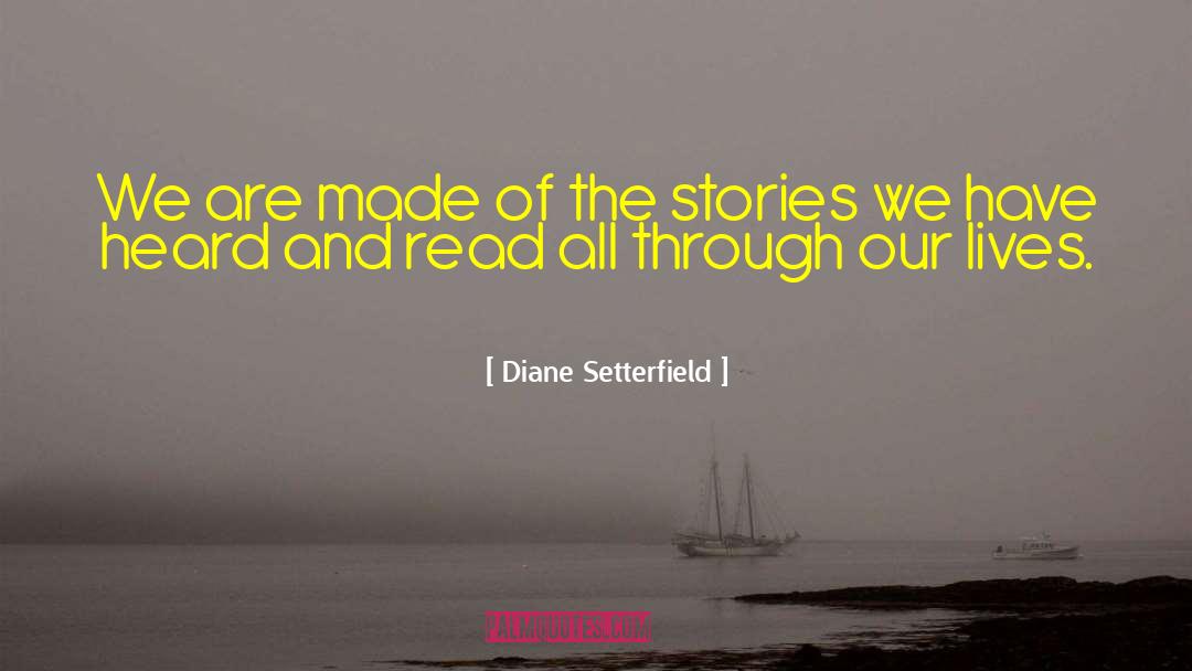 Diane Setterfield Quotes: We are made of the