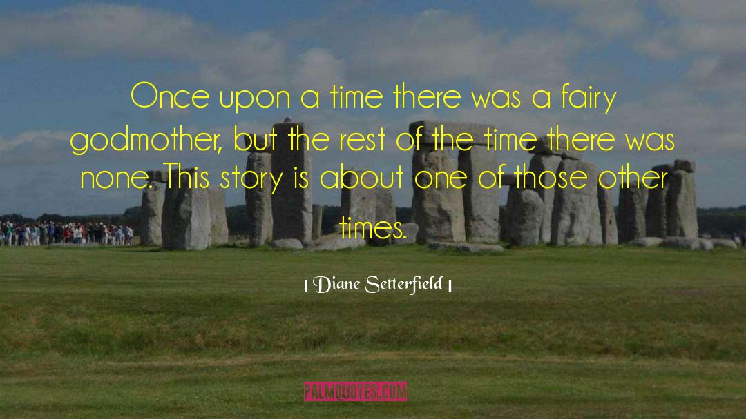 Diane Setterfield Quotes: Once upon a time there