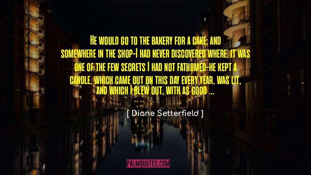 Diane Setterfield Quotes: He would go to the