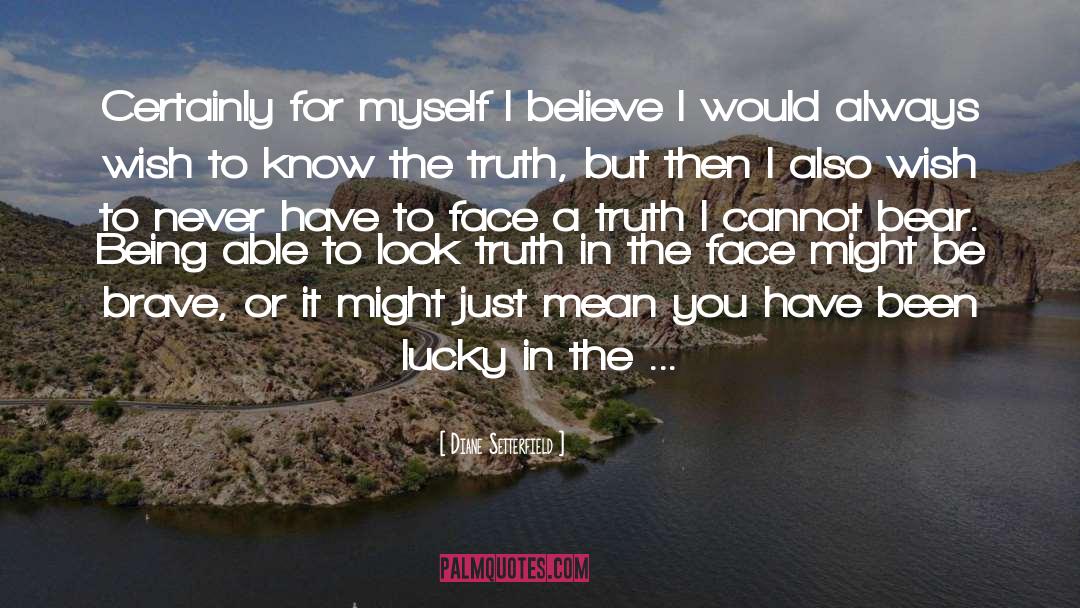 Diane Setterfield Quotes: Certainly for myself I believe