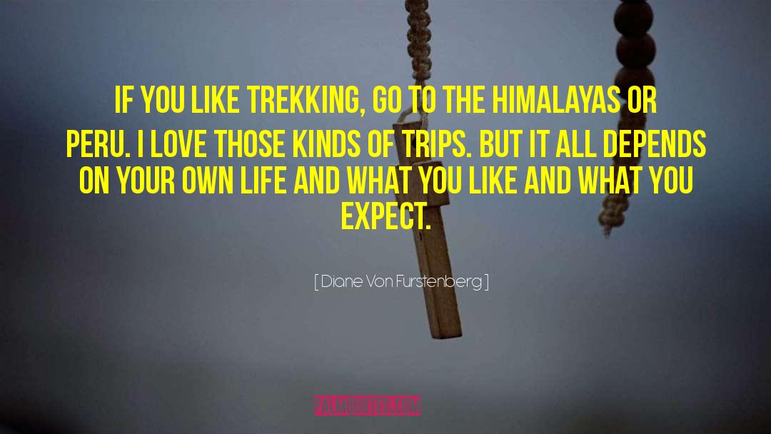 Diane Von Furstenberg Quotes: If you like trekking, go