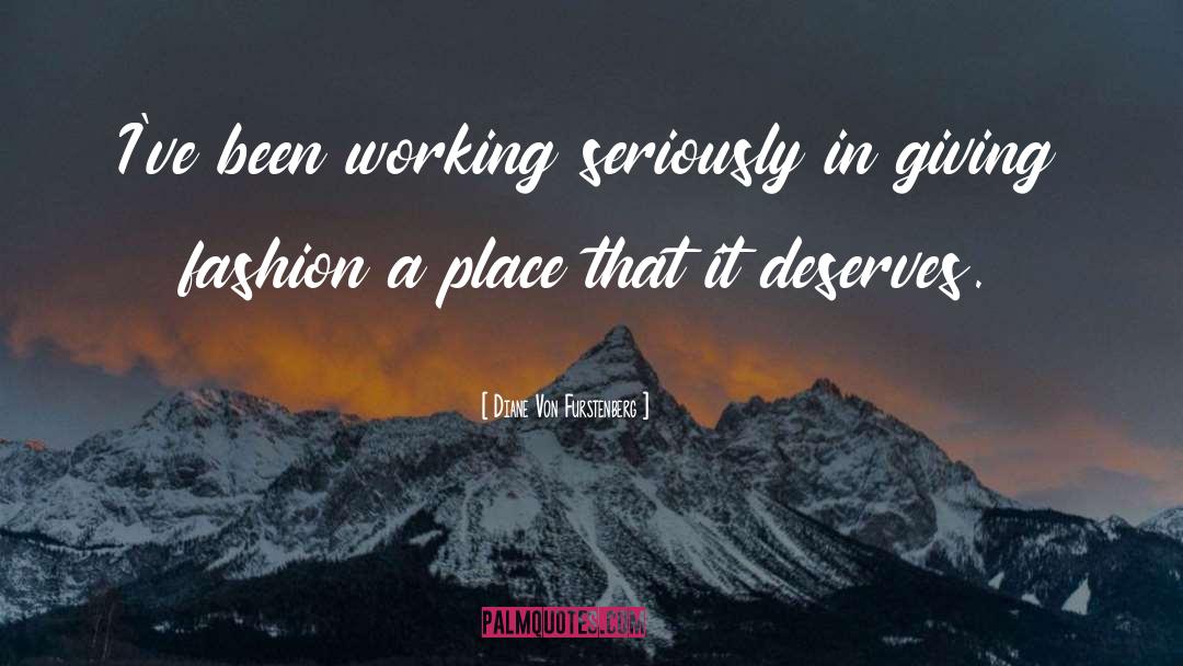 Diane Von Furstenberg Quotes: I've been working seriously in