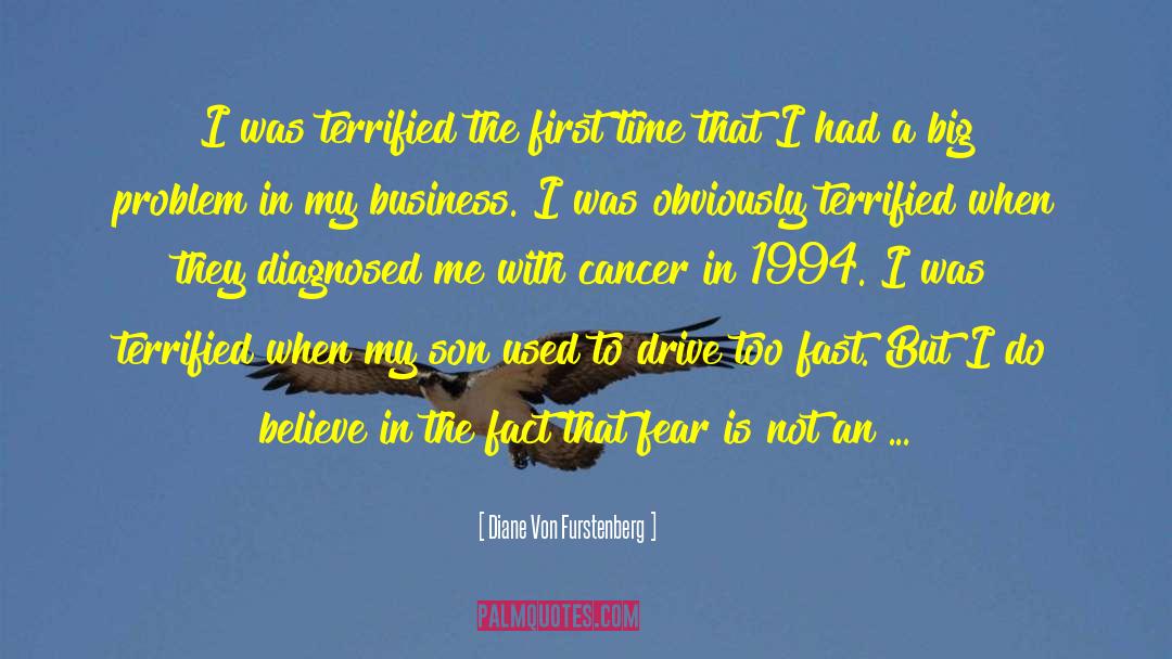 Diane Von Furstenberg Quotes: I was terrified the first