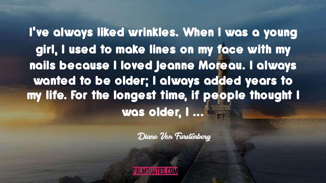 Diane Von Furstenberg Quotes: I've always liked wrinkles. When