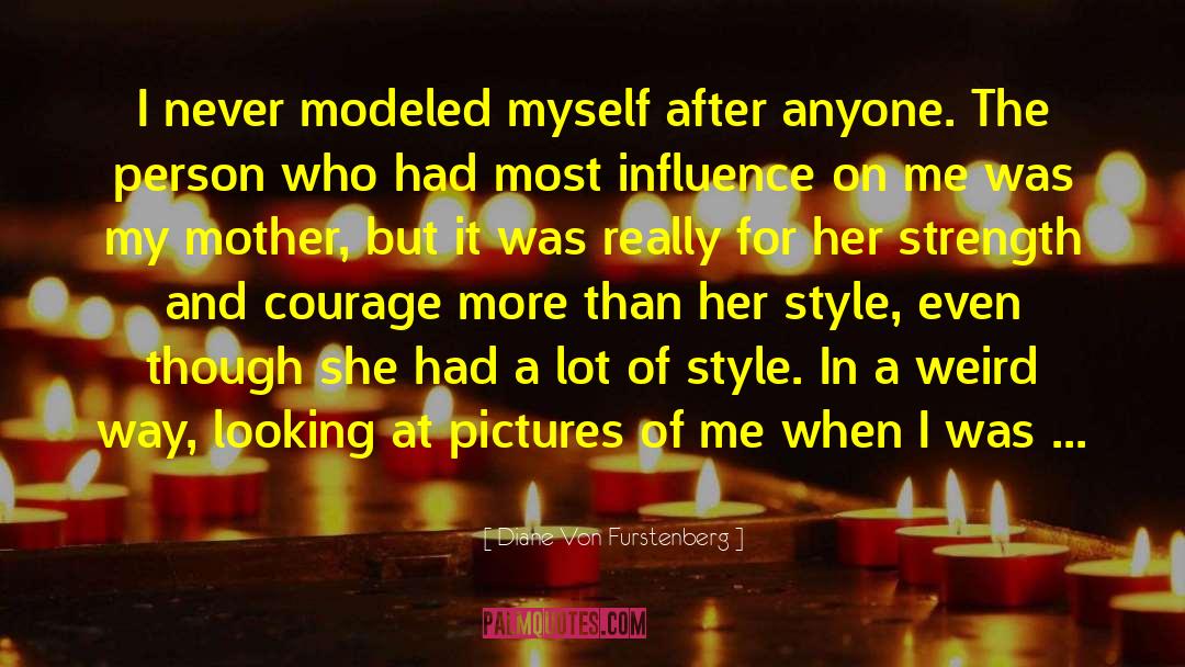 Diane Von Furstenberg Quotes: I never modeled myself after