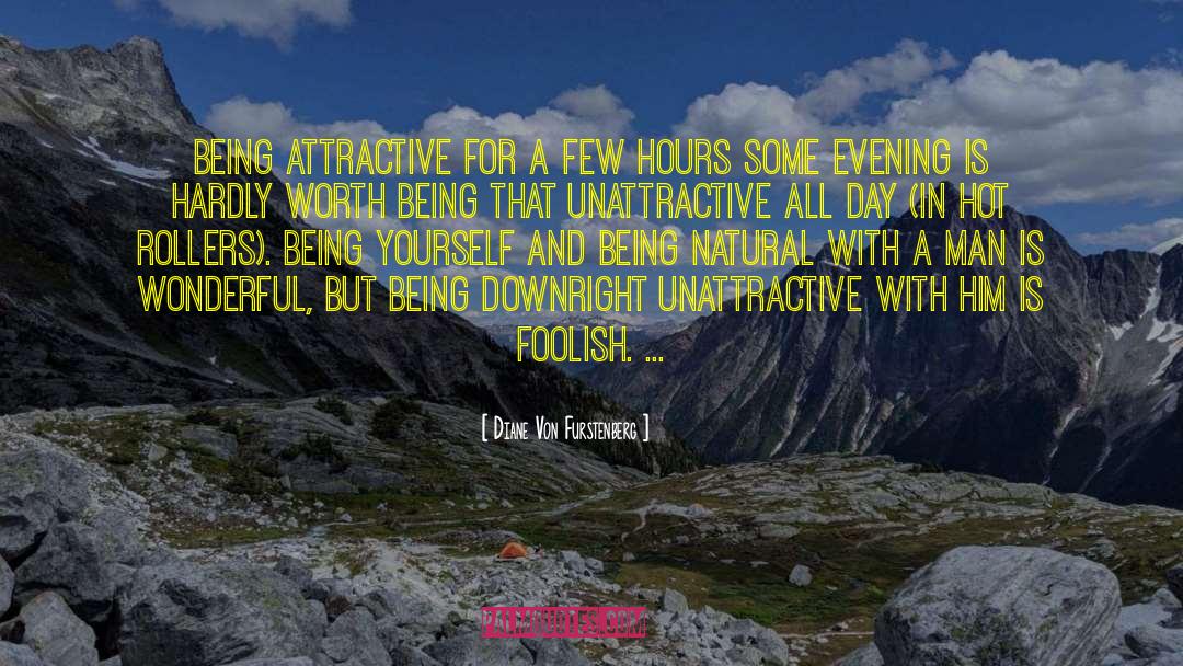 Diane Von Furstenberg Quotes: Being attractive for a few