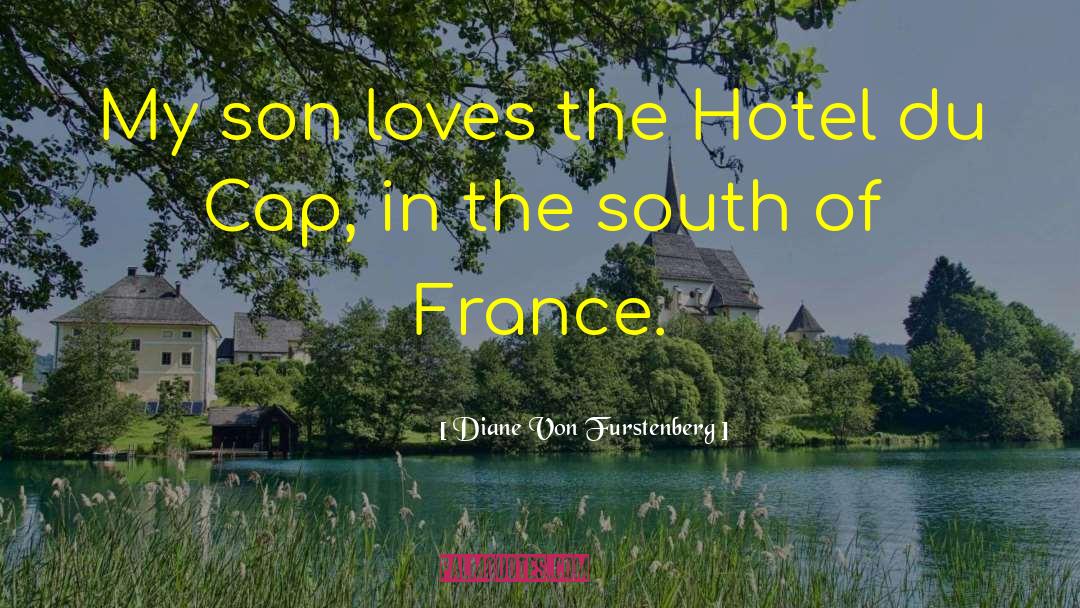 Diane Von Furstenberg Quotes: My son loves the Hotel