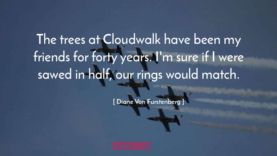 Diane Von Furstenberg Quotes: The trees at Cloudwalk have
