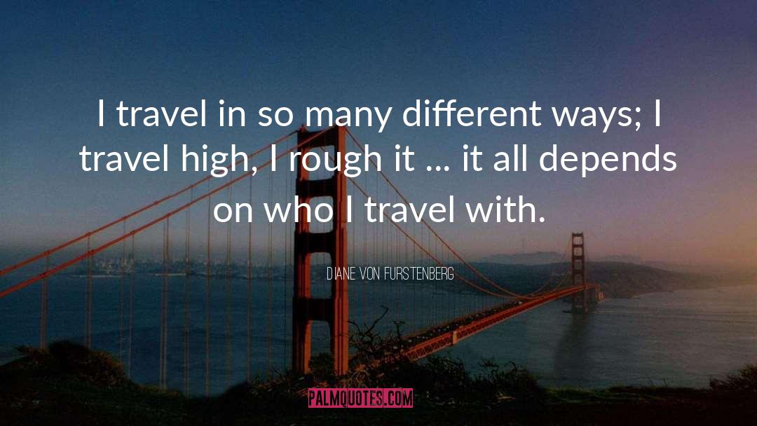 Diane Von Furstenberg Quotes: I travel in so many