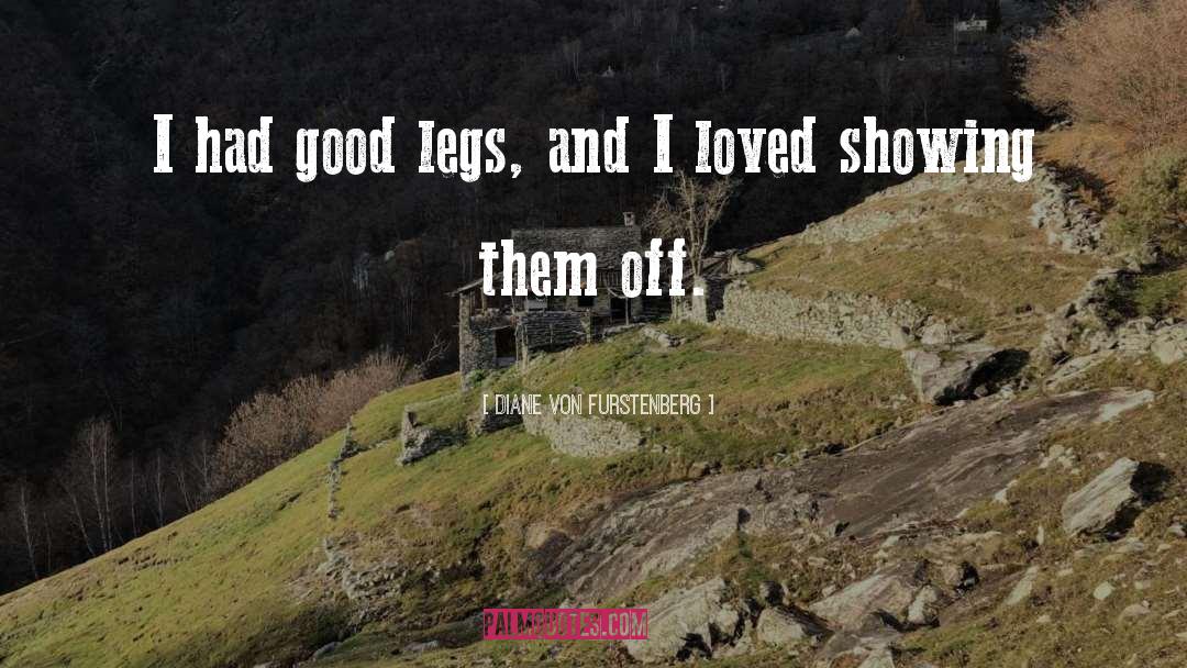 Diane Von Furstenberg Quotes: I had good legs, and