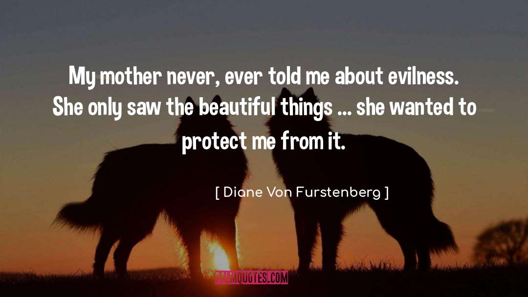 Diane Von Furstenberg Quotes: My mother never, ever told