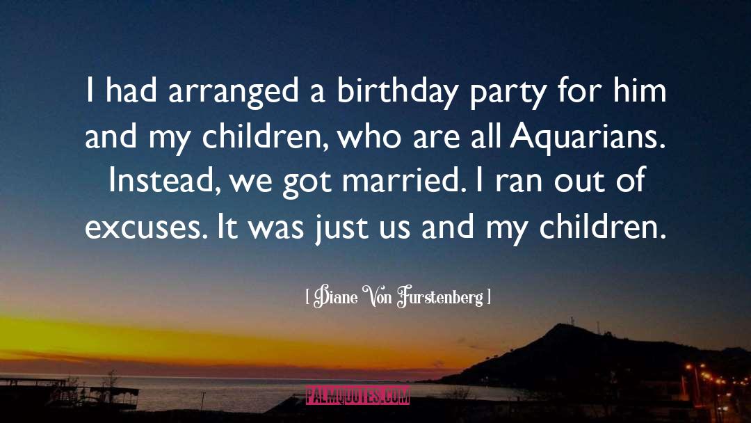 Diane Von Furstenberg Quotes: I had arranged a birthday