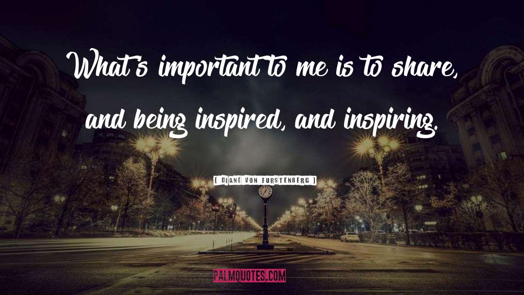 Diane Von Furstenberg Quotes: What's important to me is