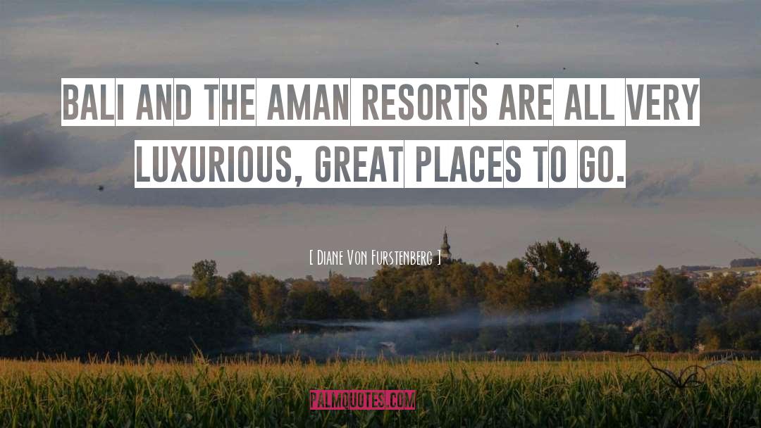 Diane Von Furstenberg Quotes: Bali and the Aman resorts