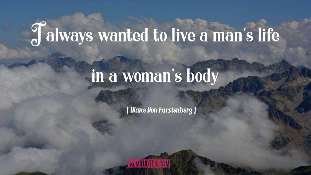 Diane Von Furstenberg Quotes: I always wanted to live