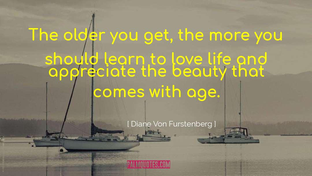 Diane Von Furstenberg Quotes: The older you get, the