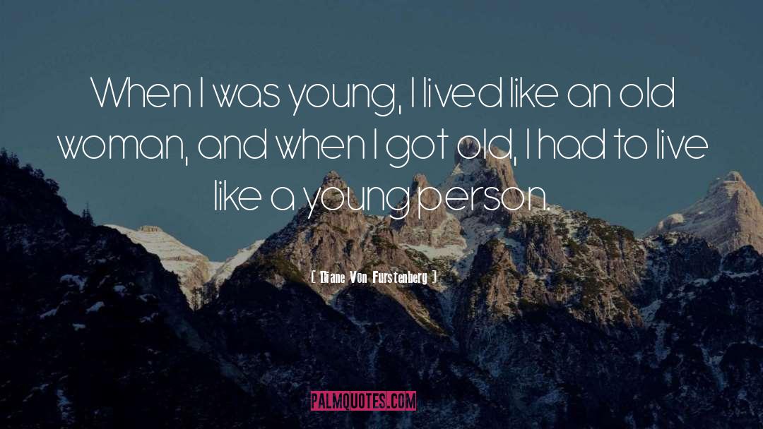 Diane Von Furstenberg Quotes: When I was young, I